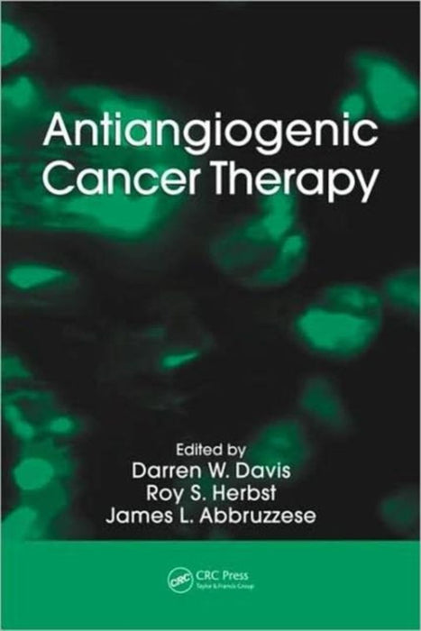 Antiangiogenic Cancer Therapy by Darren W. Davis, Roy S. Herbst, James L. Abbruzzese