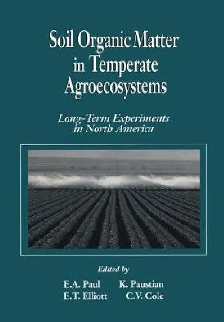 Soil Organic Matter in Temperate Agroecosystemslong Term Experiments in North America by Eldor A. Paul