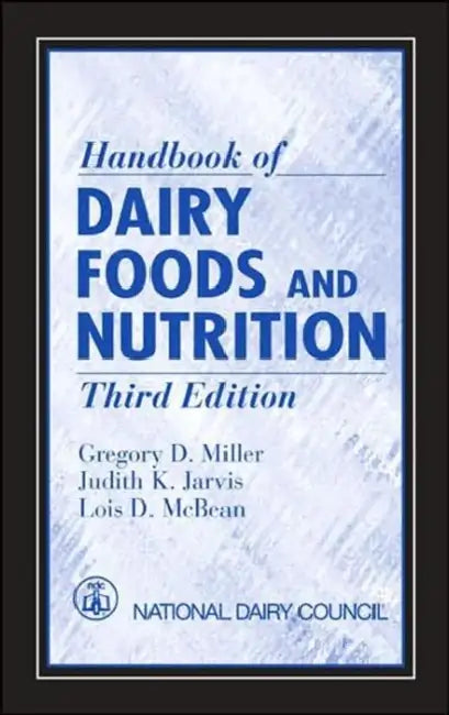 Handbook of Dairy Foods and Nutrition by Gregory D. Miller, Judith K. Jarvis, Lois D. McBean