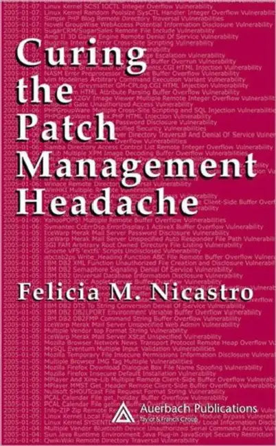 Curing the Patch Management Headache by Felicia M. Wetter