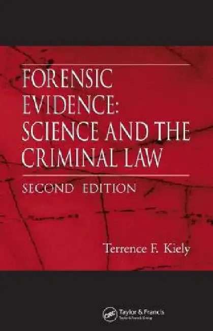 Forensic Evidence: Science and the Criminal Law by Terrence F. Kiely