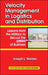 Velocity Management in Logistics and Distribution: Lessons from the Military to Secure the Speed of Business by Joseph L. Walden
