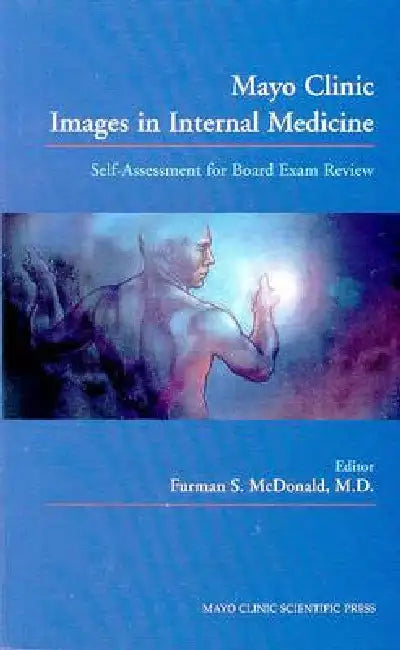 Mayo Clinic Images in Internal Medicine: Self-Assessment for Board Exam Review by Furman S. Mcdonald