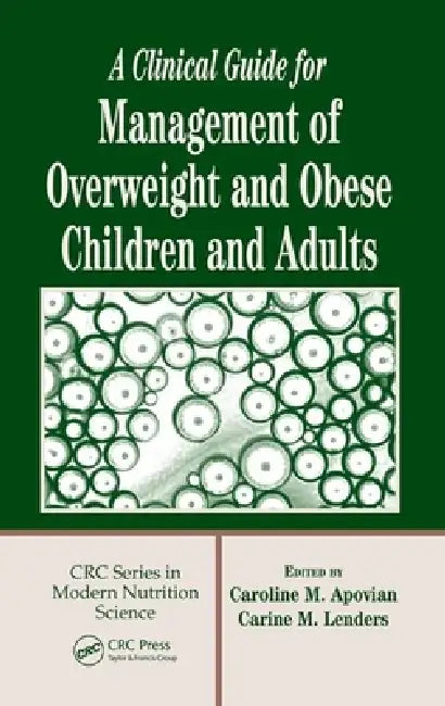 A Clinical Guide for Management of Overweight and Obese Children and Adults by Caroline M. Apovian, Carine M. Lenders