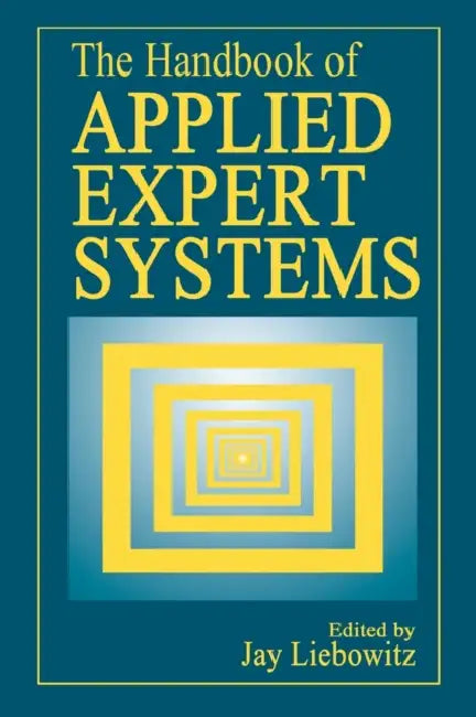 The Handbook of Applied Expert Systems by Jay Liebowitz