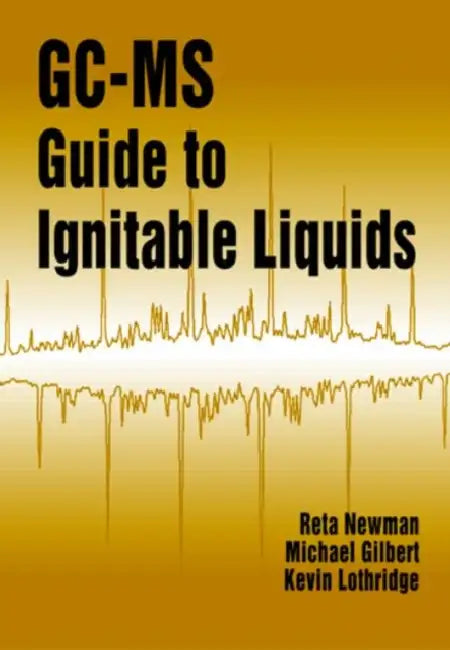 GC-MS Guide to Ignitable Liquids by Reta Newman