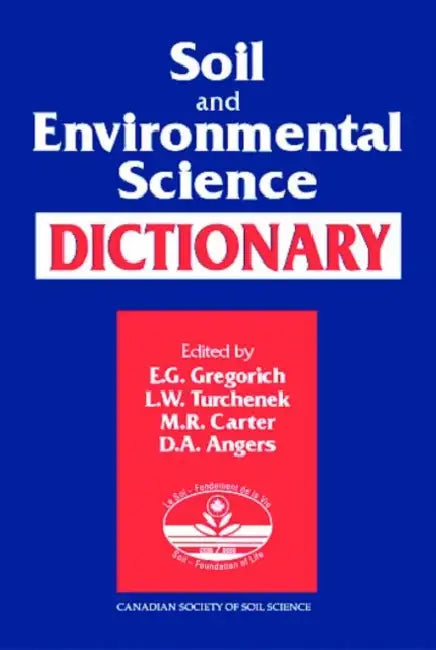 Soil and Environmental Science Dictionary by E.G. Gregorich