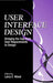 User Interface Design: Bridging the Gap from User Requirements to Design by Larry E. Wood