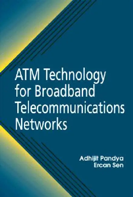ATM Technology for Broadband Telecommunications Networks by Ercan Sen