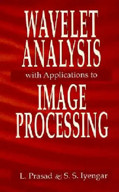 Wavelet Analysis With Applications To Image Processing by Lakshman Prasad