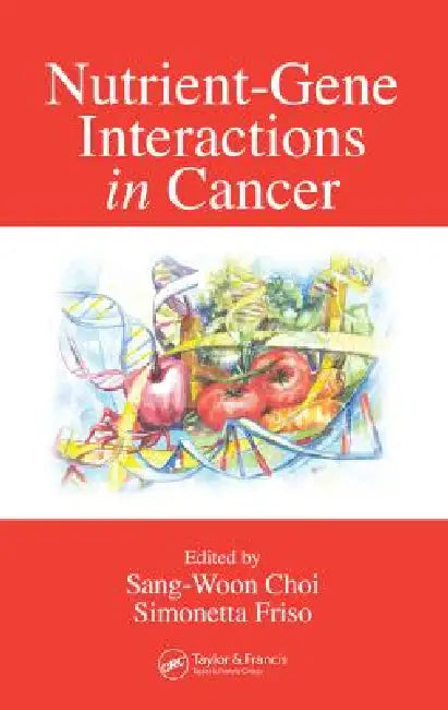 Nutrient-Gene Interactions in Cancer by Sang-Woon Choi