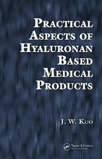 Practical Aspects of Hyaluronan Based Medical Products by J. W. Kuo