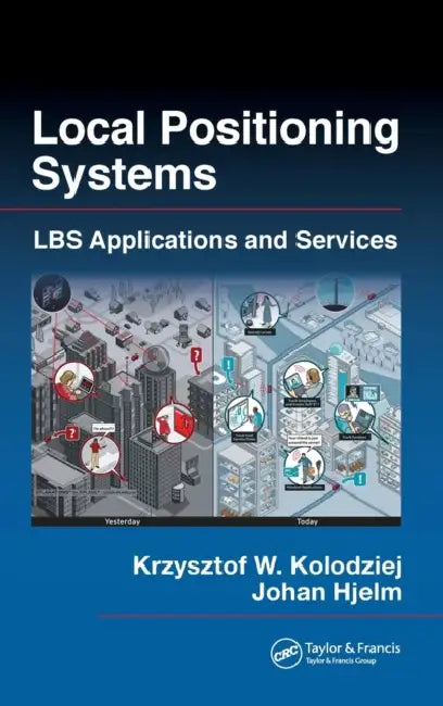 Local Positioning Systems: Lbs Applications and Services by Krzysztof W. Kolodziej, Johan Hjelm