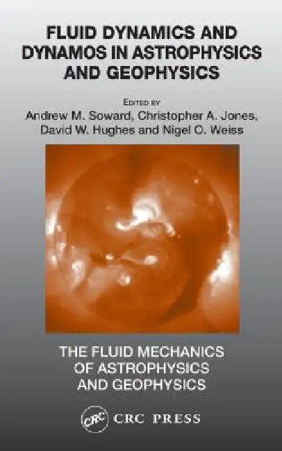 Fluid Dynamics and Dynamos in Astrophysics and Geophysics by Andrew M. Soward