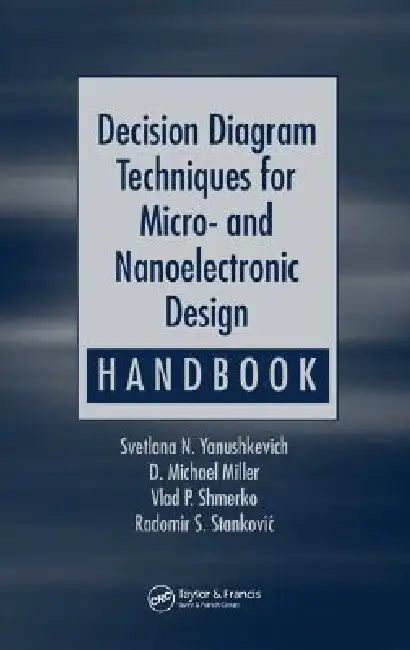 Decision Diagram Techniques for Micro- And Nanoelectronic Design Handbook by Svetlana N. Yanushkevich