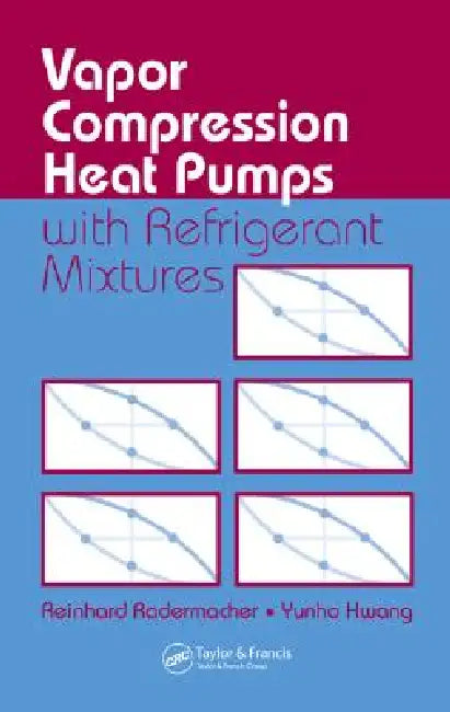Vapor Compression Heat Pumps With Refrigerant Mixtures by Reinhard Radermacher
