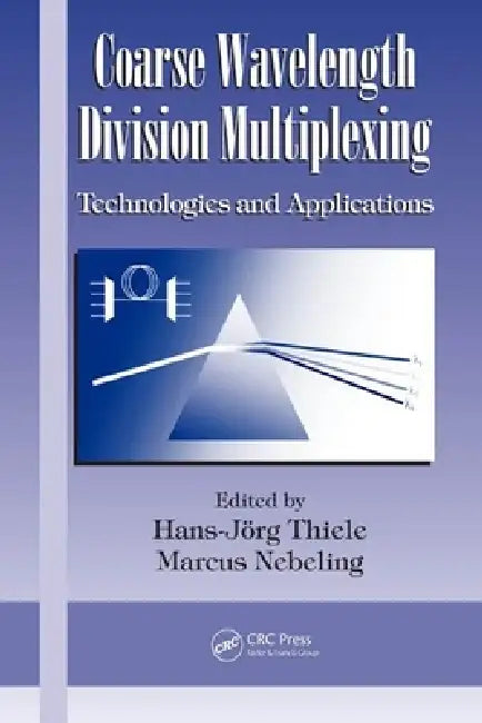 Coarse Wavelength Division Multiplexing: Technologies and Applications by Marcus Nebeling