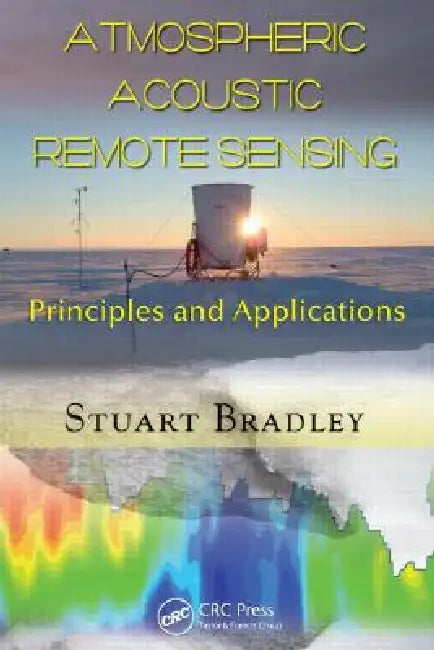 Atmospheric Acoustic Remote Sensing: Principles and Applications by Stuart Bradley