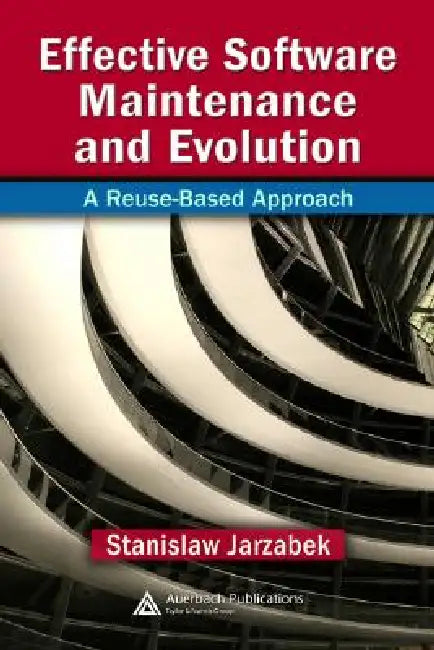 Effective Software Maintenance and Evolution: A Reuse-Based Approach by Stanislaw Jarzabek