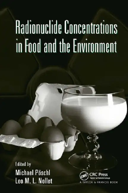 Radionuclide Concentrations in Food and the Environment by Michael Poschl