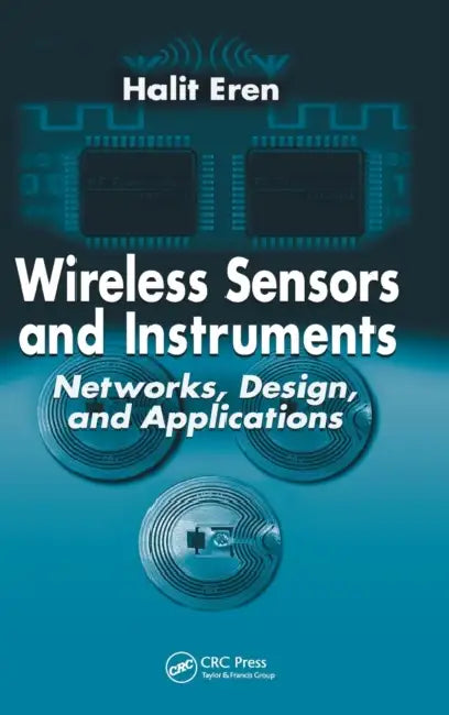 Wireless Sensors and Instruments: Networks, Design, and Applications by Halit Eren