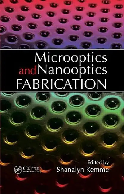 Microoptics and Nanooptics Fabrication by Shanalyn Kemme