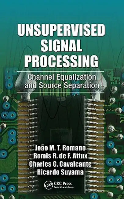 Unsupervised Signal Processing: Channel Equalization and Source Separation by João Marcos Trava Romano