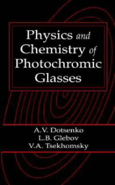 Physics and Chemistry of Photochromic Glasses by Alexander V. Dotsenko