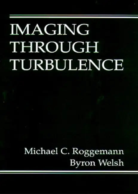 Imaging Through Turbulence by Michael C. Roggemann