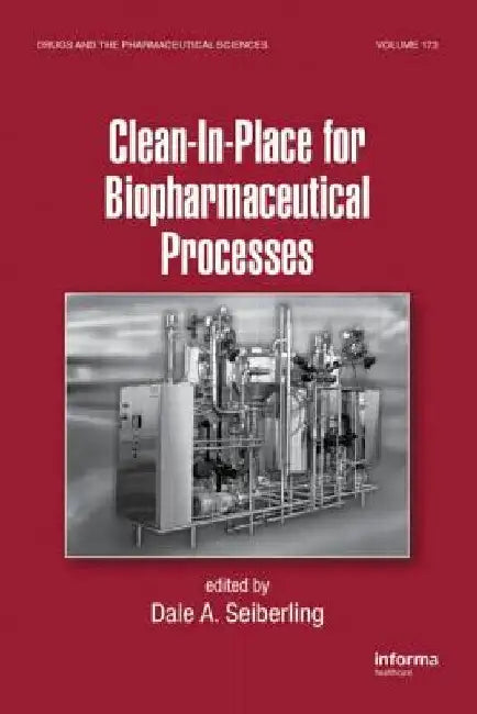 Clean-In-Place for Biopharmaceutical Processes by Dale A. Seiberling