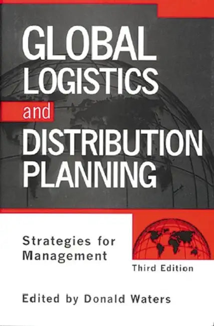 Global Logistics And Distribution Planning: Strategies for Management by Donald Waters