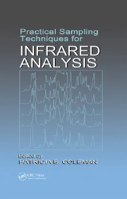 Practical Sampling Techniques for Infrared Analysis by Patricia B. Coleman