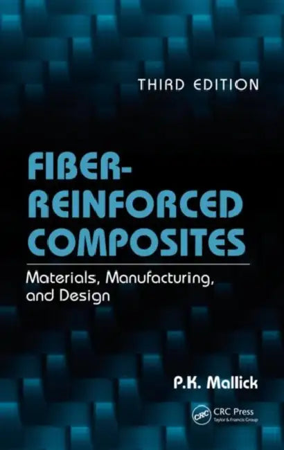 Fiber-Reinforced Composites: Materials, Manufacturing, and Design by P. K. Mallick