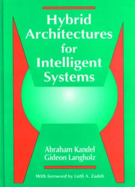 Hybrid Architectures for Intelligent Systems by Abraham Kandel, Gideon Langholz