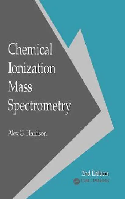 Chemical Ionization Mass Spectrometry by Alex G. Harrison