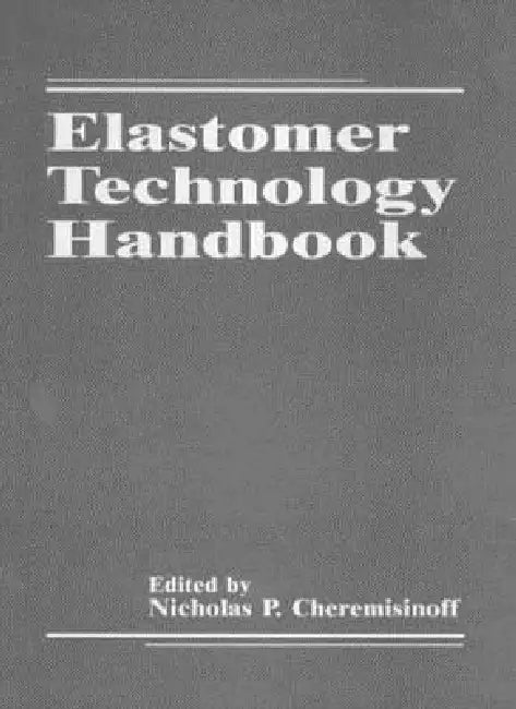 Elastomer Technology Handbook by Nicholas P. Cheremisinoff