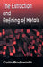 The Extraction and Refining of Metals by Colin Bodsworth