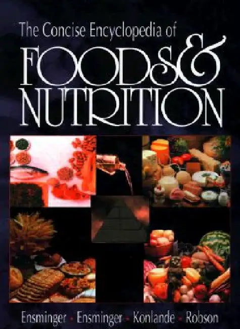 The Concise Encyclopedia of Foods & Nutrition by Audrey H. Ensminger