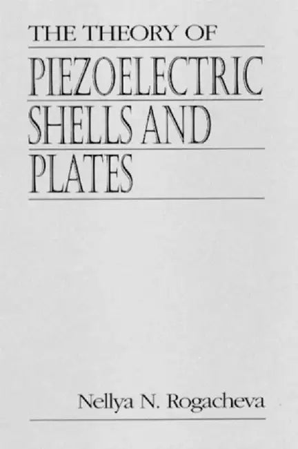 The Theory Of Piezoelectric Shells And Plates by Nellya N. Rogacheva