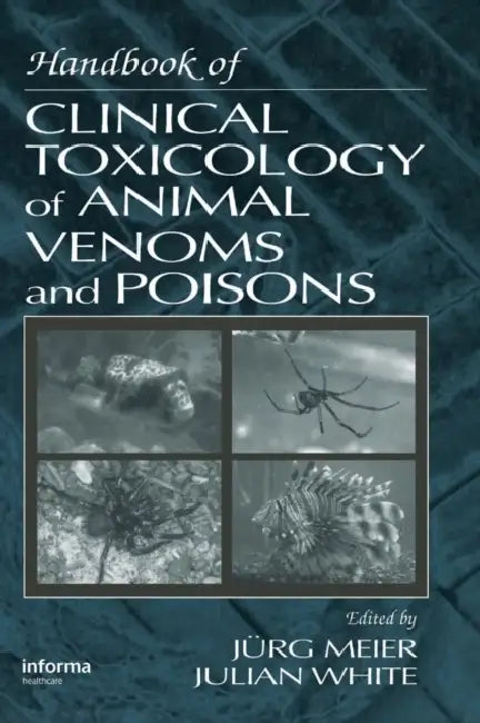 Handbook of Clinical Toxicology of Animal Venoms and Poisons by Julian White, Jurg Meier