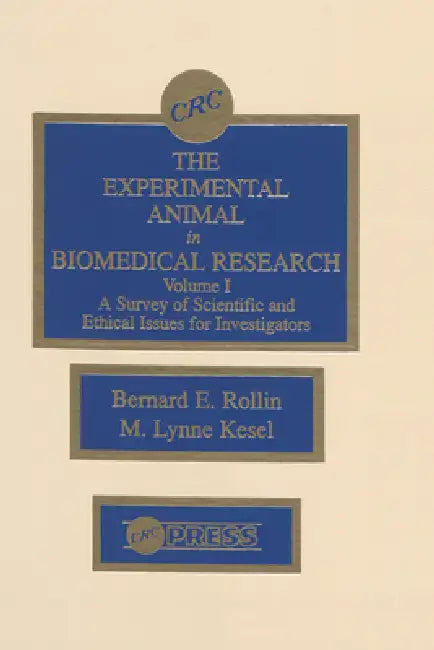 The Experimental Animal in Biomedical Research: A Survey of Scientific and Ethical Issues for Investigators by Bernard E. Rollin