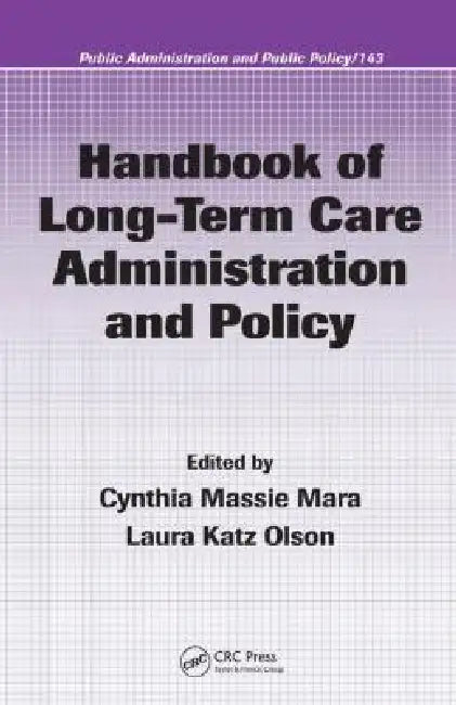 Handbook of Long-Term Care Administration and Policy by Cynthia Massie Mara, Laura Olson