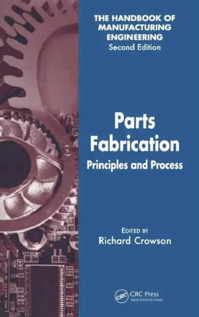 Parts Fabrication: Principles and Process by Richard Crowson
