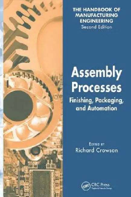 Assembly Processes: Finishing, Packaging, and Automation by Richard Crowson