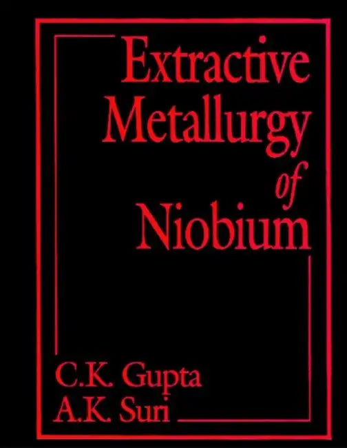 Extractive Metallurgy of Niobium by C. K. Gupta