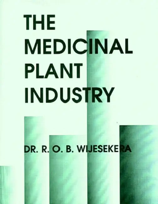 The Medicinal Plant Industry by R. O. B. Wijesekera