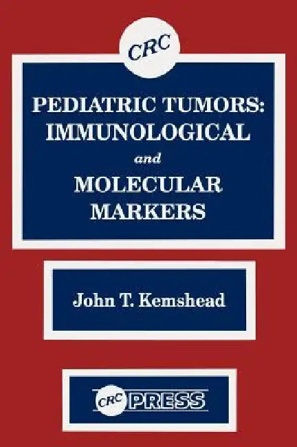 Pediatric Tumors: Immunological and Molecular Markers by John T. Kemshead