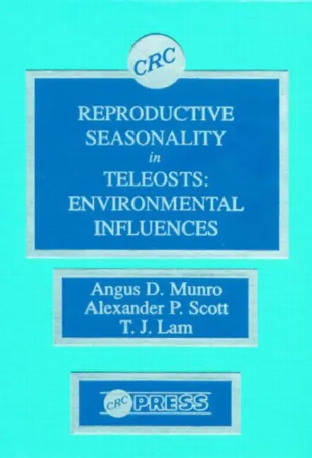 Reproductive Seasonality in Teleosts: Environmental Influences by Munro Angus D.