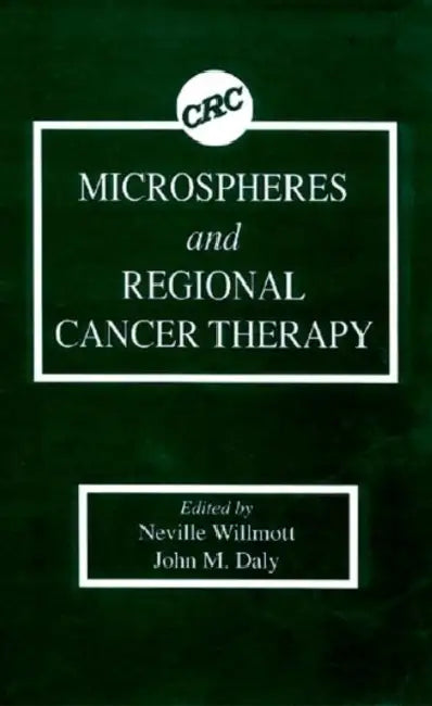 Microspheres and Regional Cancer Therapy by Neville Willmott, John M. Daly