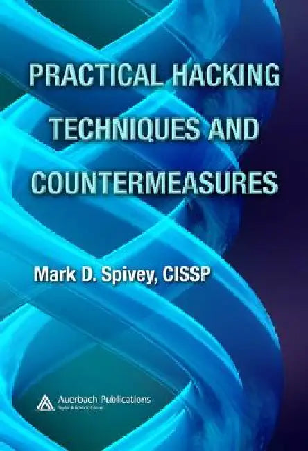 Practical Hacking Techniques and Countermeasures [With CDROM] by Mark D. Spivey